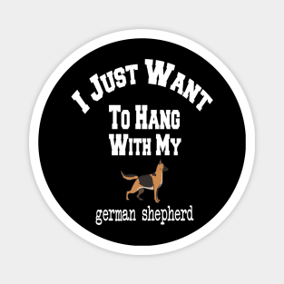 I Just Want To Hang With My german shepherd Magnet